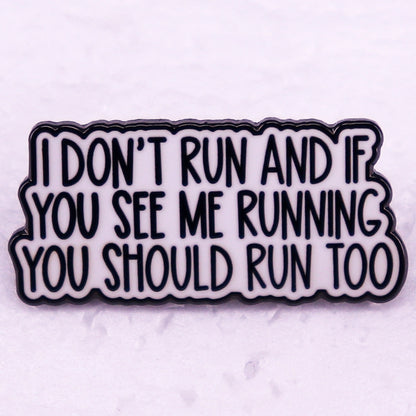 Im Not Running If You See Me Running, You Should Run Too Brooch Badge