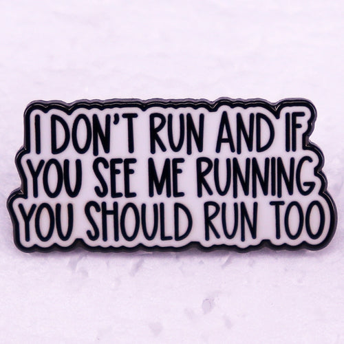 Im Not Running If You See Me Running, You Should Run Too Brooch Badge