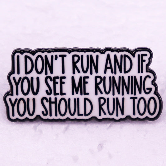 Im Not Running If You See Me Running, You Should Run Too Brooch Badge